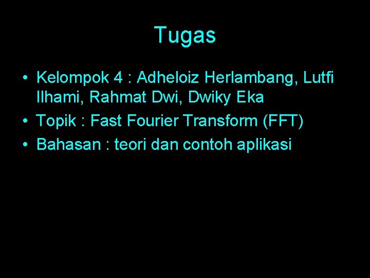Tugas • Kelompok 4 : Adheloiz Herlambang, Lutfi Ilhami, Rahmat Dwi, Dwiky Eka •