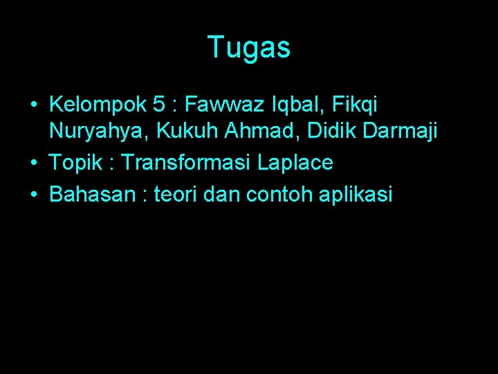 Tugas • Kelompok 5 : Fawwaz Iqbal, Fikqi Nuryahya, Kukuh Ahmad, Didik Darmaji •