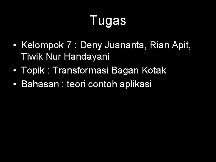 Tugas • Kelompok 7 : Deny Juananta, Rian Apit, Tiwik Nur Handayani • Topik