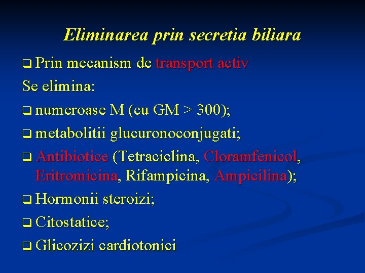 Eliminarea prin secretia biliara q Prin mecanism de transport activ Se elimina: q numeroase
