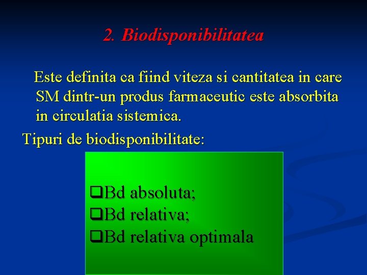 2. Biodisponibilitatea Este definita ca fiind viteza si cantitatea in care SM dintr-un produs