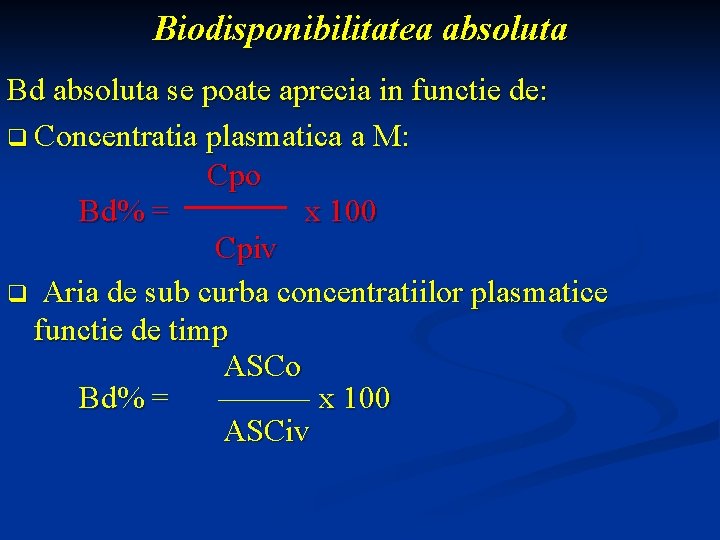 Biodisponibilitatea absoluta Bd absoluta se poate aprecia in functie de: q Concentratia plasmatica a