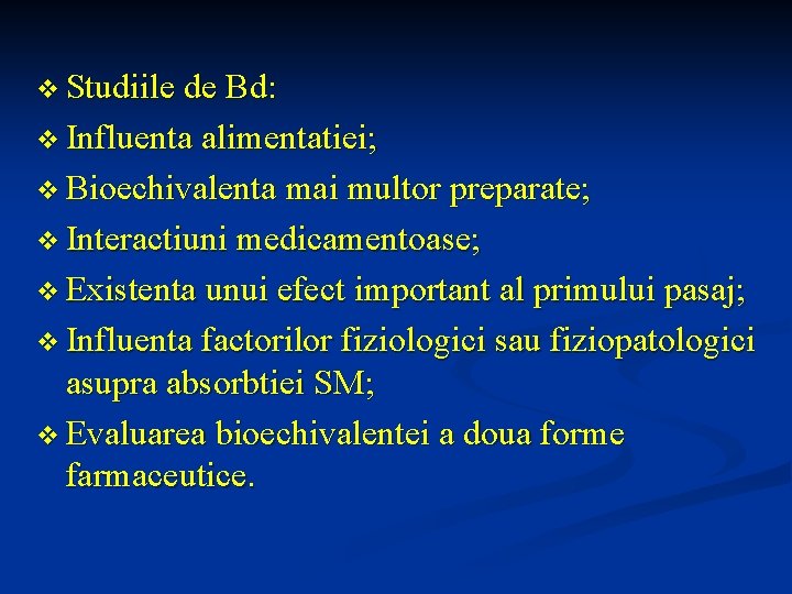 v Studiile de Bd: v Influenta alimentatiei; v Bioechivalenta mai multor preparate; v Interactiuni