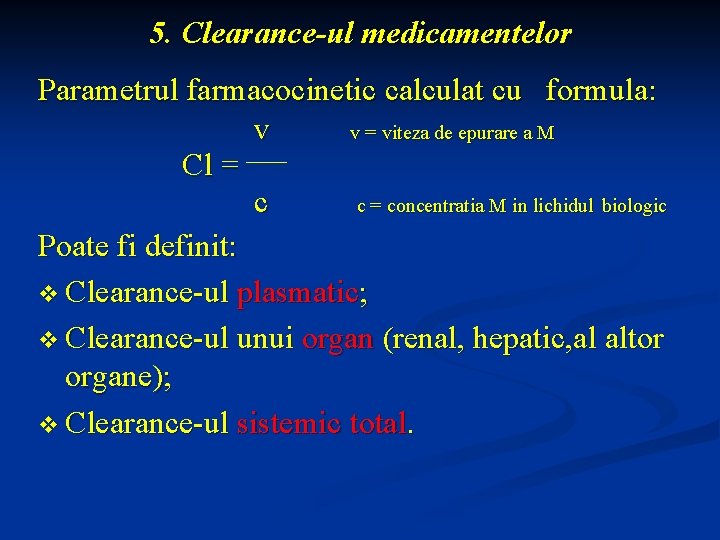 5. Clearance-ul medicamentelor Parametrul farmacocinetic calculat cu formula: v v = viteza de epurare