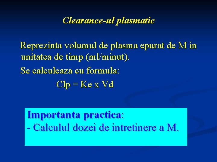 Clearance-ul plasmatic Reprezinta volumul de plasma epurat de M in unitatea de timp (ml/minut).