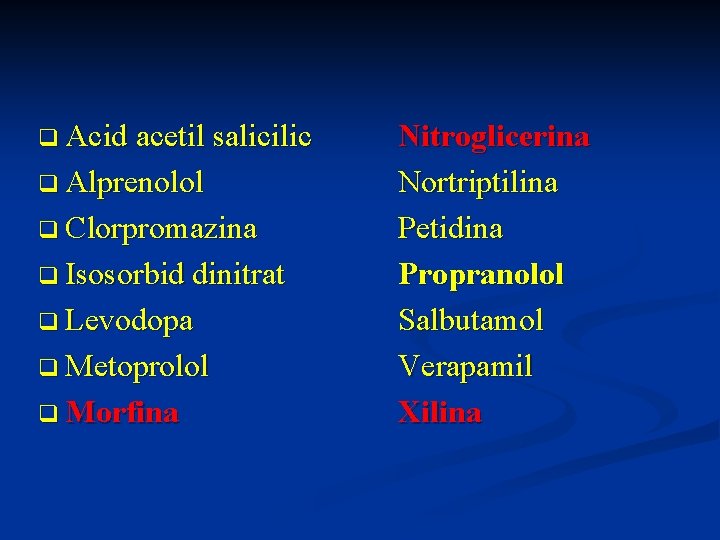 q Acid acetil salicilic q Alprenolol q Clorpromazina q Isosorbid dinitrat q Levodopa q