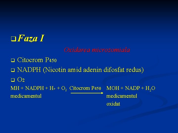 q Faza I Oxidarea microzomiala Citocrom P 450 q NADPH (Nicotin amid adenin difosfat