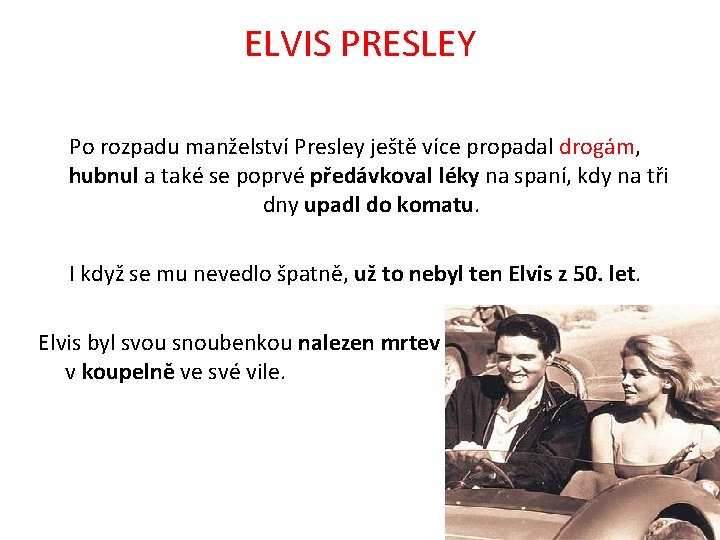 ELVIS PRESLEY Po rozpadu manželství Presley ještě více propadal drogám, hubnul a také se