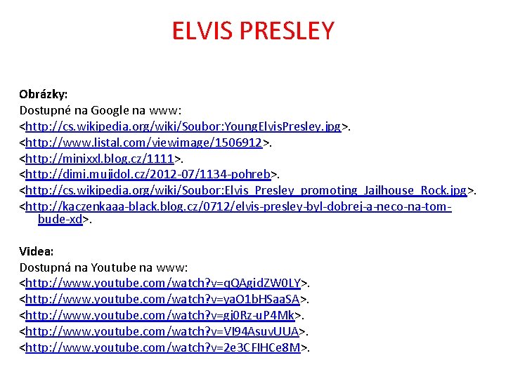 ELVIS PRESLEY Obrázky: Dostupné na Google na www: <http: //cs. wikipedia. org/wiki/Soubor: Young. Elvis.