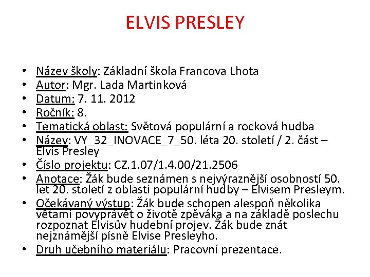 ELVIS PRESLEY • • • Název školy: Základní škola Francova Lhota Autor: Mgr. Lada