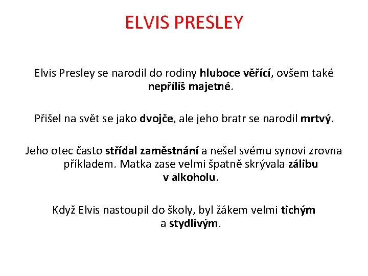 ELVIS PRESLEY Elvis Presley se narodil do rodiny hluboce věřící, ovšem také nepříliš majetné.