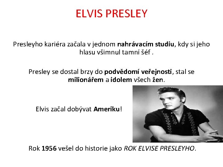 ELVIS PRESLEY Presleyho kariéra začala v jednom nahrávacím studiu, kdy si jeho hlasu všimnul