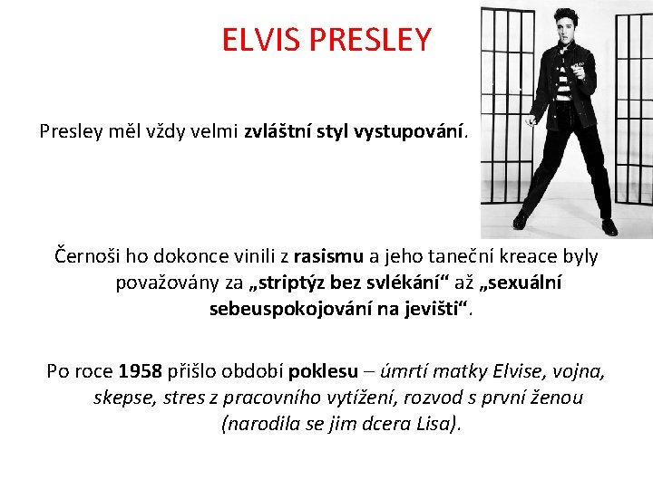 ELVIS PRESLEY Presley měl vždy velmi zvláštní styl vystupování. Černoši ho dokonce vinili z