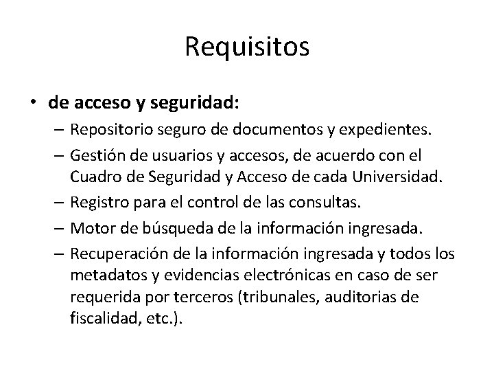 Requisitos • de acceso y seguridad: – Repositorio seguro de documentos y expedientes. –