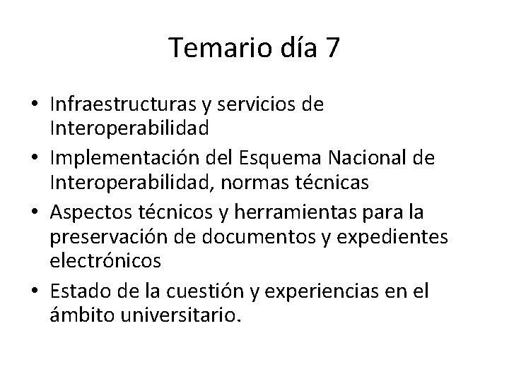 Temario día 7 • Infraestructuras y servicios de Interoperabilidad • Implementación del Esquema Nacional