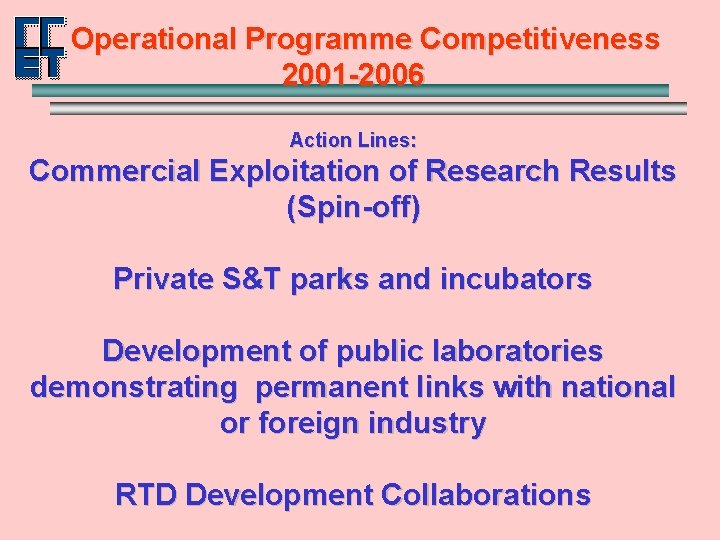 Operational Programme Competitiveness 2001 -2006 Action Lines: Commercial Exploitation of Research Results (Spin-off) Private