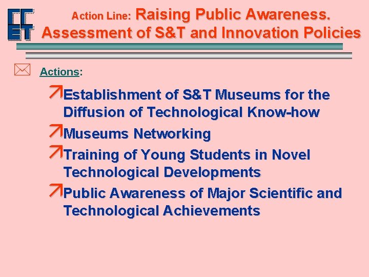 Raising Public Awareness. Assessment of S&T and Innovation Policies Action Line: * Actions: äEstablishment