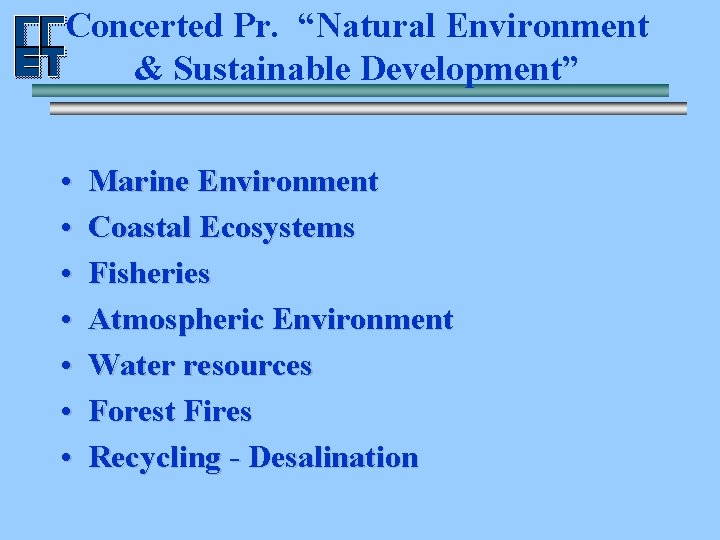 Concerted Pr. “Natural Environment & Sustainable Development” • • Marine Environment Coastal Ecosystems Fisheries