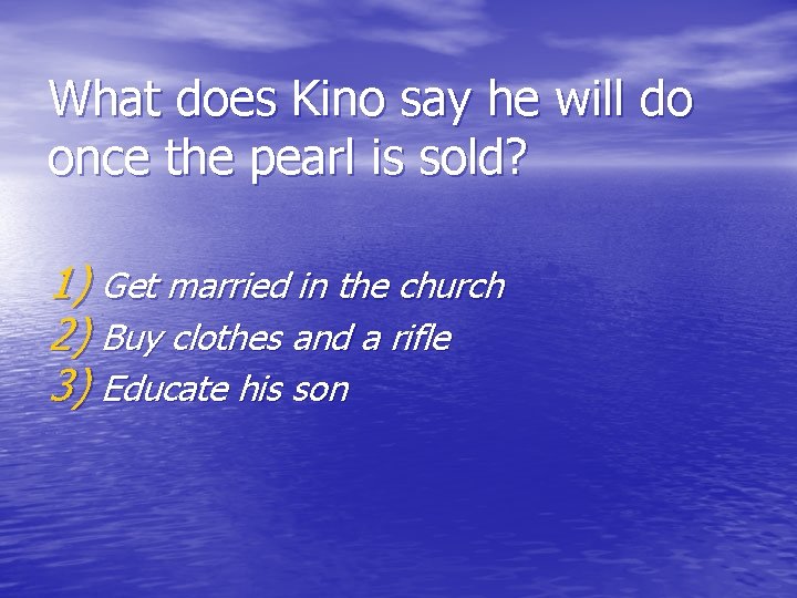 What does Kino say he will do once the pearl is sold? 1) Get