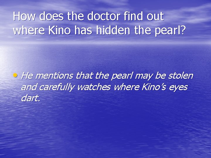 How does the doctor find out where Kino has hidden the pearl? • He