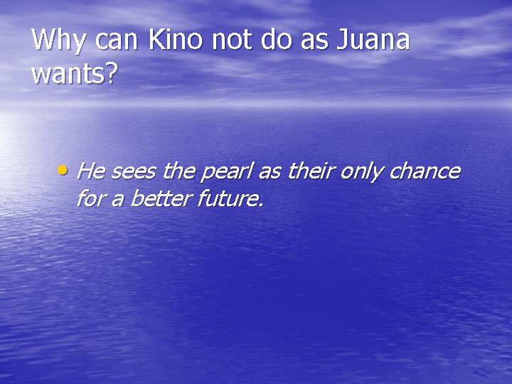 Why can Kino not do as Juana wants? • He sees the pearl as