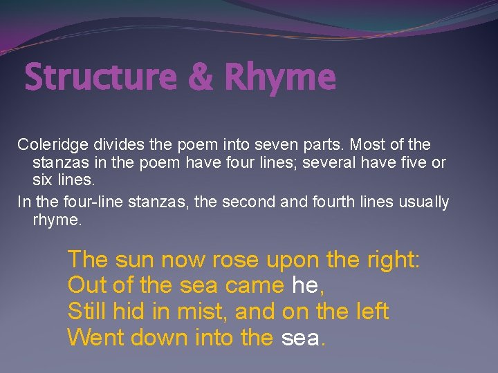 Structure & Rhyme Coleridge divides the poem into seven parts. Most of the stanzas