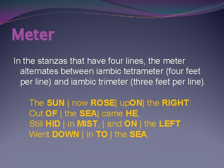 Meter In the stanzas that have four lines, the meter alternates between iambic tetrameter