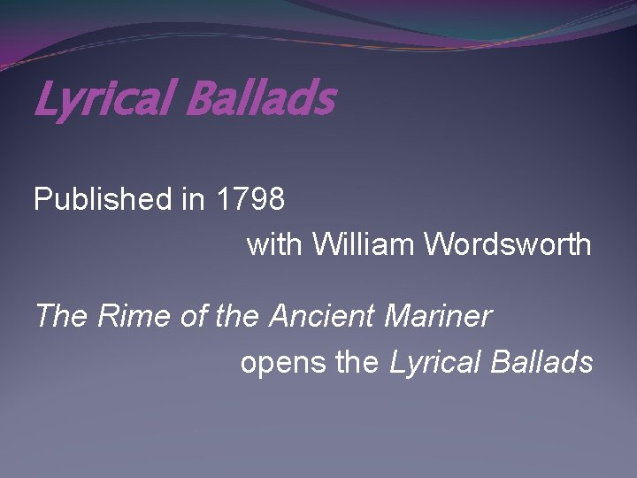 Lyrical Ballads Published in 1798 with William Wordsworth The Rime of the Ancient Mariner