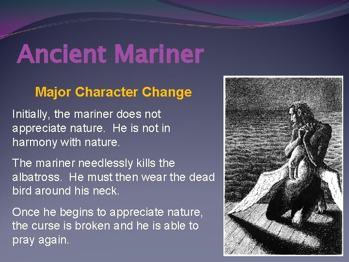 Ancient Mariner Major Character Change Initially, the mariner does not appreciate nature. He is