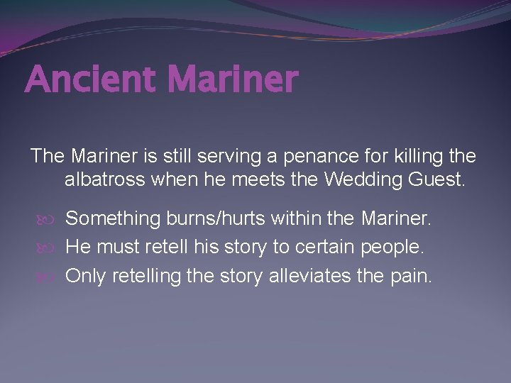 Ancient Mariner The Mariner is still serving a penance for killing the albatross when