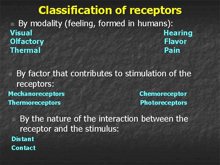 Classification of receptors n By modality (feeling, formed in humans): Visual Olfactory Thermal n