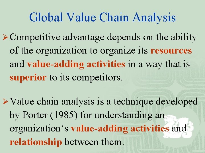 Global Value Chain Analysis Ø Competitive advantage depends on the ability of the organization