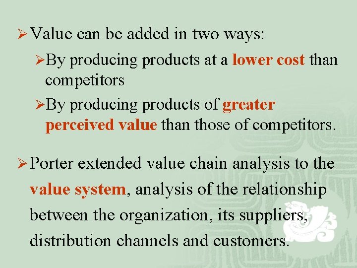 Ø Value can be added in two ways: ØBy producing products at a lower