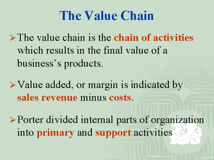 The Value Chain Ø The value chain is the chain of activities which results