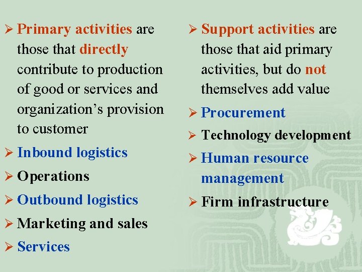 Ø Primary activities are those that directly contribute to production of good or services