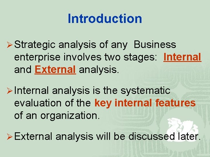 Introduction Ø Strategic analysis of any Business enterprise involves two stages: Internal and External