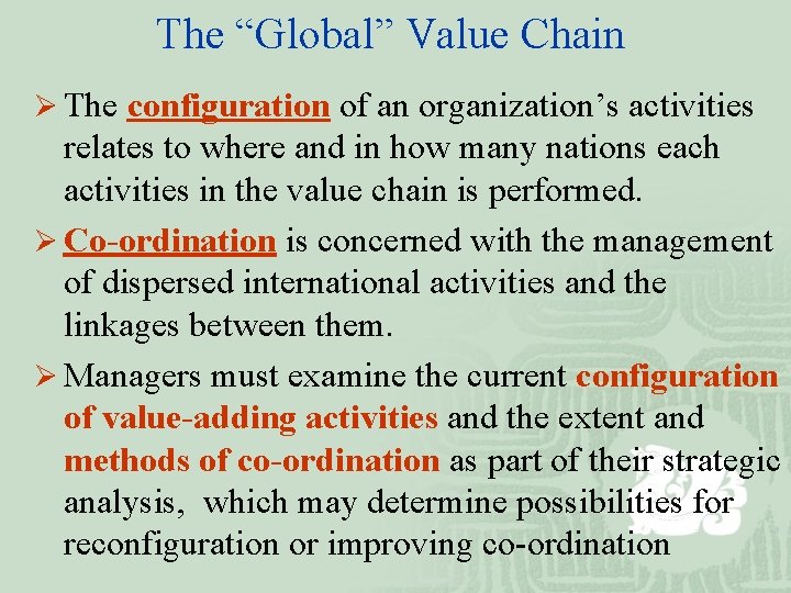 The “Global” Value Chain Ø The configuration of an organization’s activities relates to where