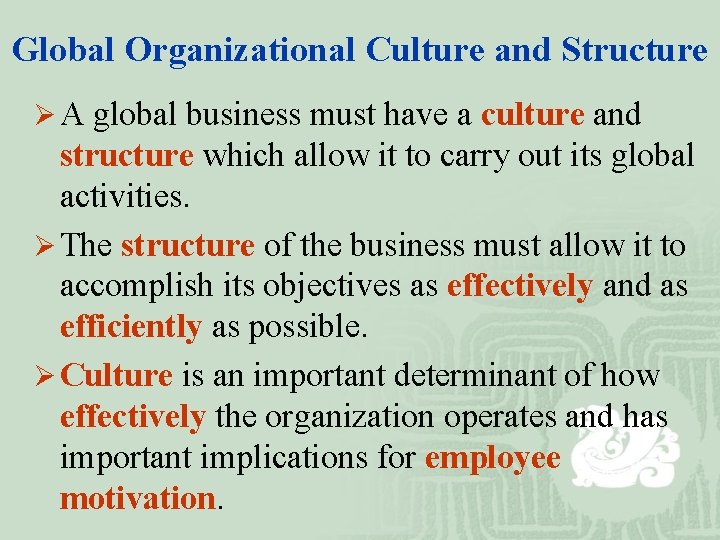 Global Organizational Culture and Structure Ø A global business must have a culture and