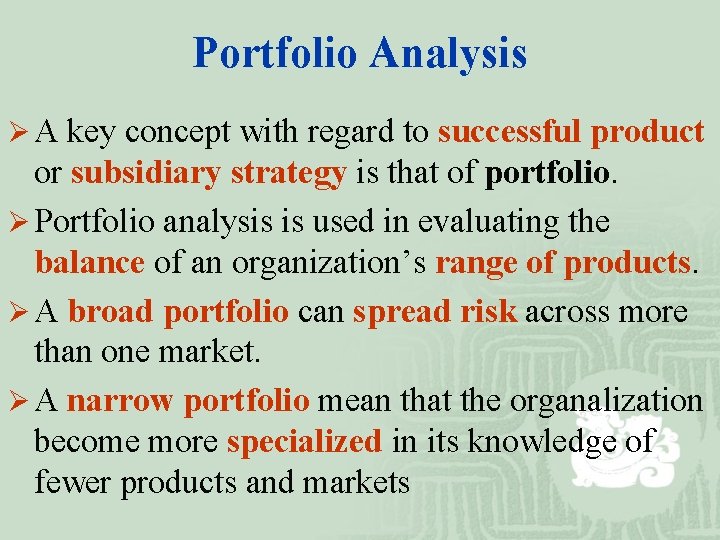 Portfolio Analysis Ø A key concept with regard to successful product or subsidiary strategy
