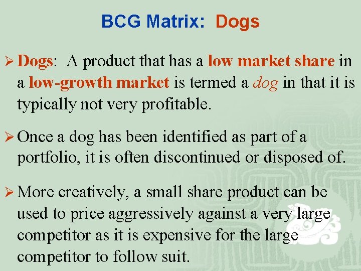 BCG Matrix: Dogs Ø Dogs: A product that has a low market share in