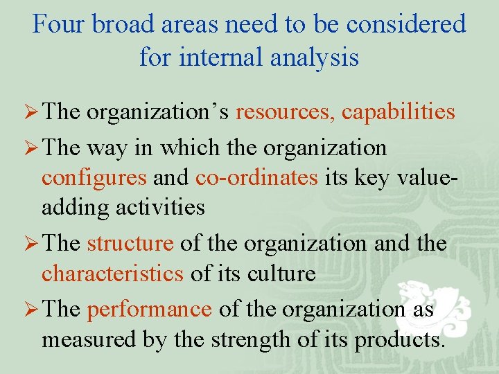Four broad areas need to be considered for internal analysis Ø The organization’s resources,