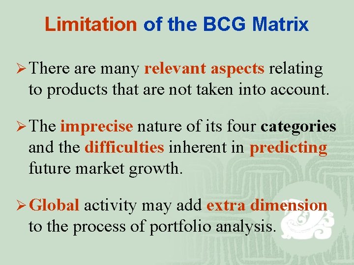 Limitation of the BCG Matrix Ø There are many relevant aspects relating to products