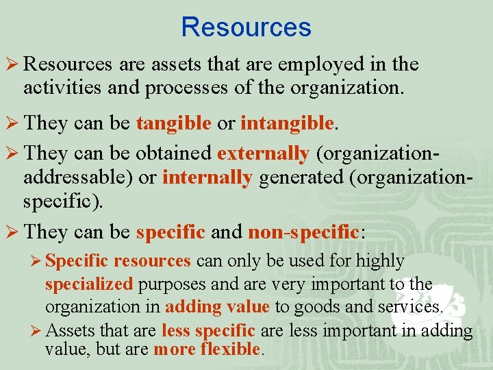Resources Ø Resources are assets that are employed in the activities and processes of