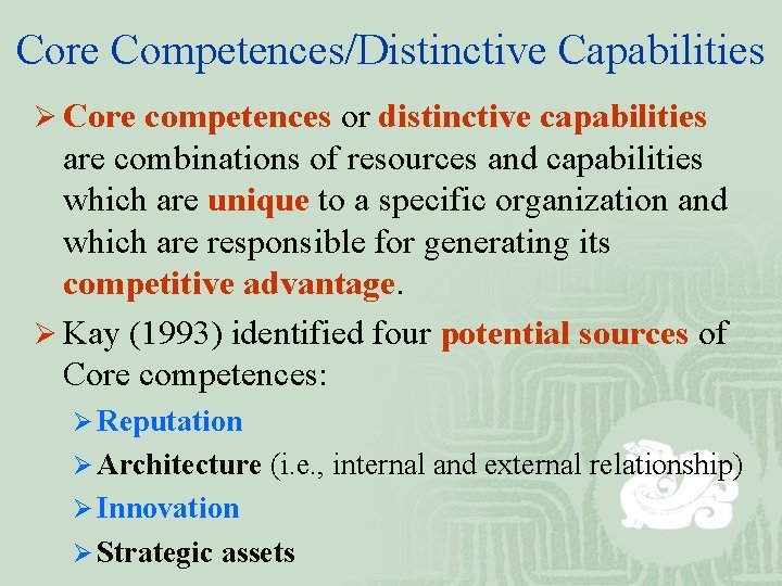 Core Competences/Distinctive Capabilities Ø Core competences or distinctive capabilities are combinations of resources and