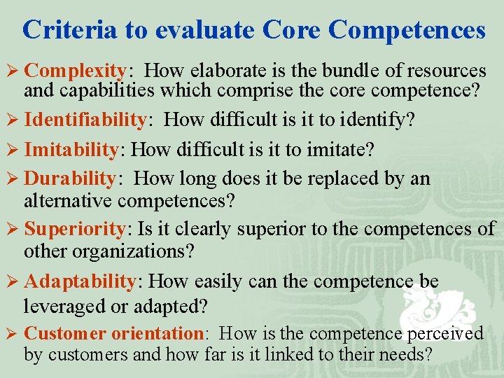 Criteria to evaluate Core Competences Ø Complexity: How elaborate is the bundle of resources