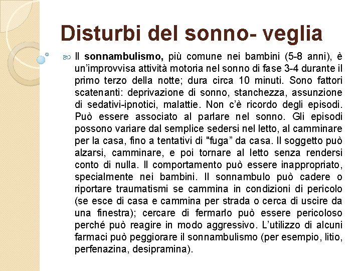 Disturbi del sonno- veglia Il sonnambulismo, più comune nei bambini (5 8 anni), è