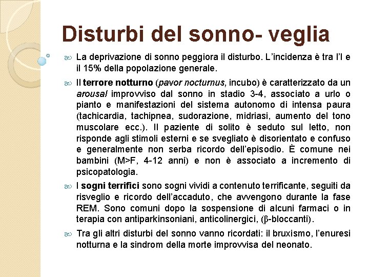 Disturbi del sonno- veglia La deprivazione di sonno peggiora il disturbo. L’incidenza è tra