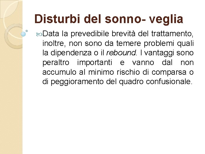 Disturbi del sonno- veglia Data la prevedibile brevità del trattamento, inoltre, non sono da