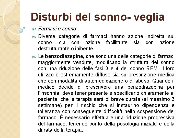 Disturbi del sonno- veglia Farmaci e sonno Diverse categorie di farmaci hanno azione indiretta