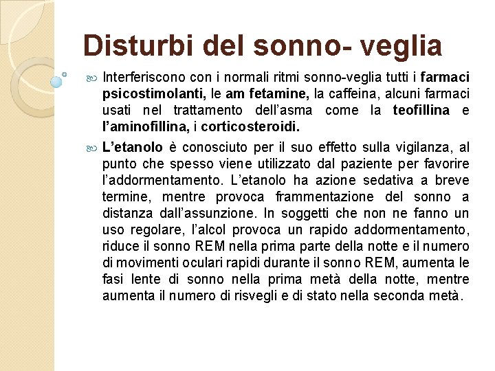 Disturbi del sonno- veglia Interferiscono con i normali ritmi sonno veglia tutti i farmaci